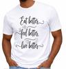 Motivational Health Quote T Shirt Eat Better Feel Better Live Better Tee