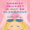 Charity Trickett Is Not So Glamorous by Christine Stringer Paperback Book 9781684633166