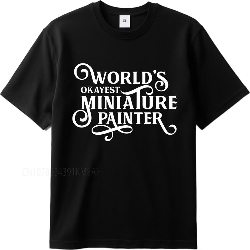 Black Summer Unisex T Shirt Worlds Okayest Miniature Painter Short Sleeve Breathable Oneck Tshirt Summer Cotton Unisex Tshirt