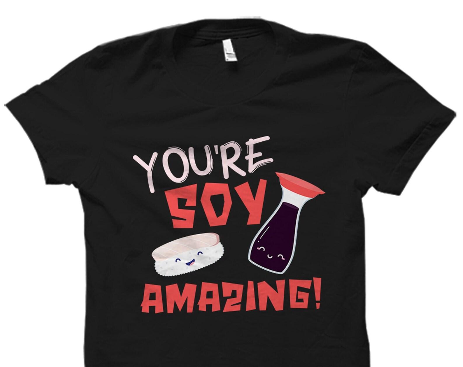 Sushi Shirt. Soy Sauce Shirt. Sushi Gift. Soy Sauce Gift. Soy Shirt. Soy Lover Gift. Soy Lover Shirt #OS4441 S