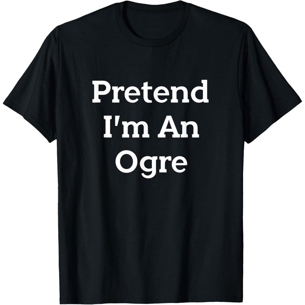 Pretend I m An Ogre Costume Party Funny Halloween Monster T Shirt S чёрный