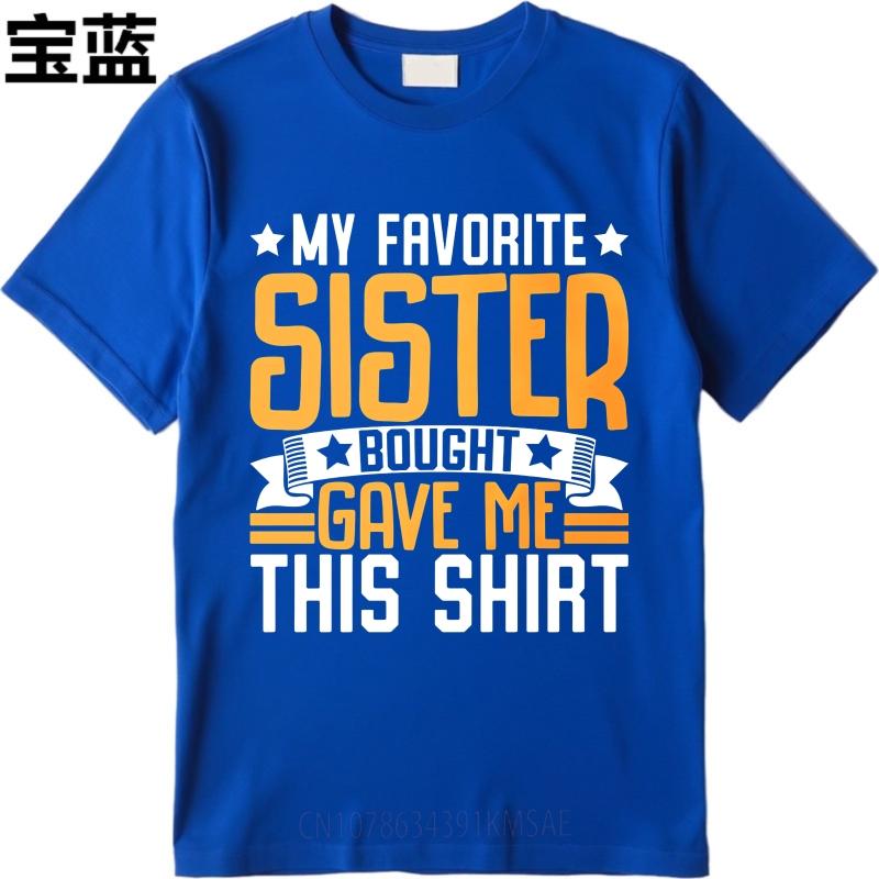 Mode Sommer Jugendliche T-Shirt Meine Lieblingsschwester Hat Mir Dieses Shirt Gekauft Gegeben Kurzarm Weicher Rundhalsausschnitt T-Shirt Männliches T-Shirt
