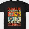 Please Be Patient With Me Im From The 1900S Funny T Shirt Men Fashion Short Sleeve TShirt