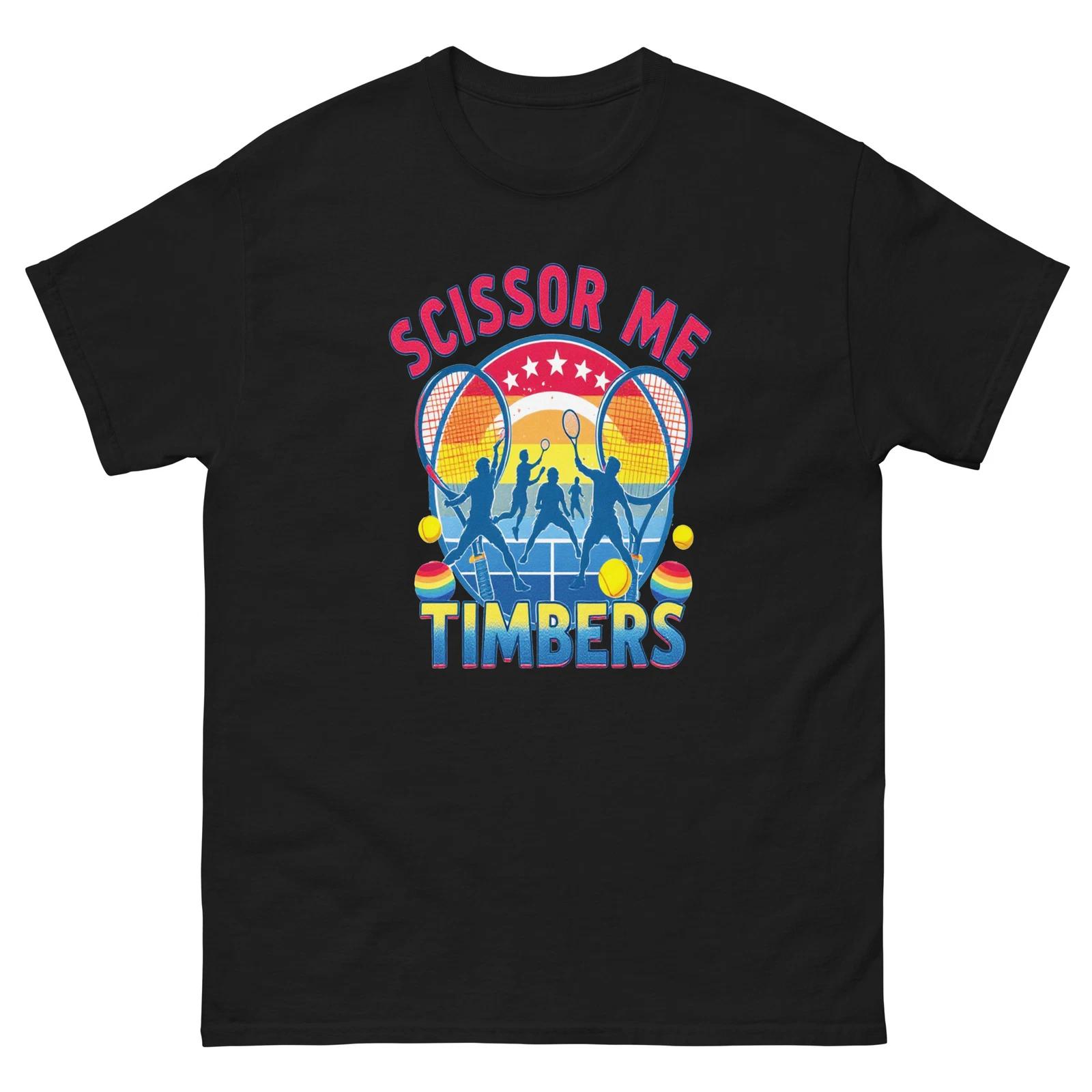 

Scissor Me Timbers Tennis Rainbows Fun T-Shirt 3XL