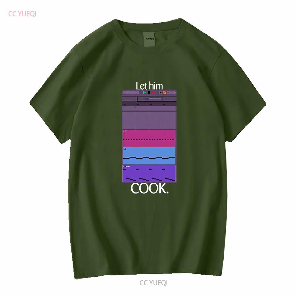 Let Him Cook T Shirt Producer Funny For Beatmaker Ableton FruityLoops Logic Producing Music Long or Short Sleeves Vintage Homme