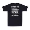 Support The Country You Live In or Live In The Country Men's T-Shirt (on Back)
