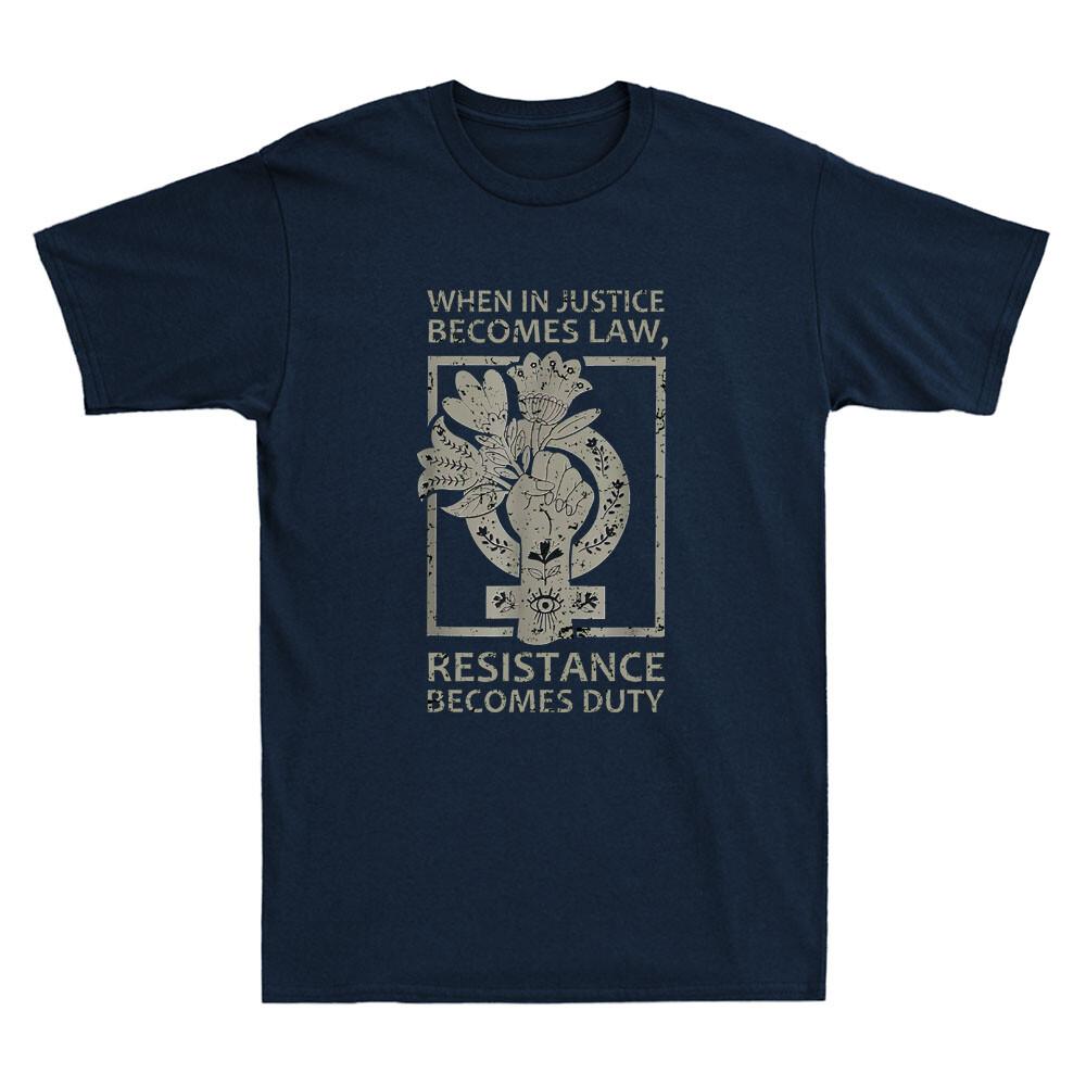 When Injustice Becomes Law Resistance Becomes Duty Funny Quote Unisexs Tshirt