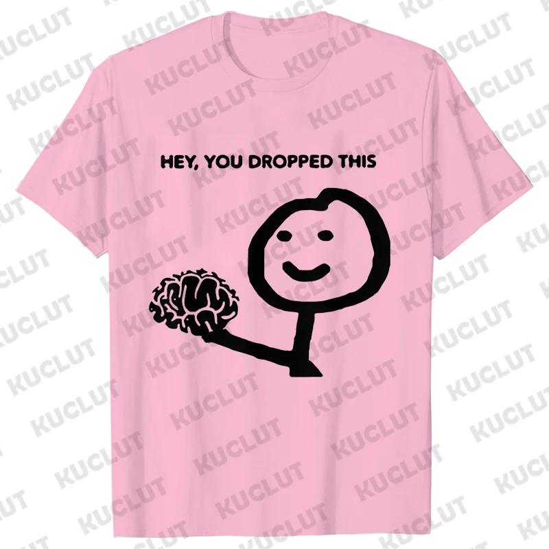 Hey You Dropped This Your Brain Sarcasm Men T Shirt Summer Women Men Short Sleeve Funny T-shirts Fashion Street Tshirt Tee Tops