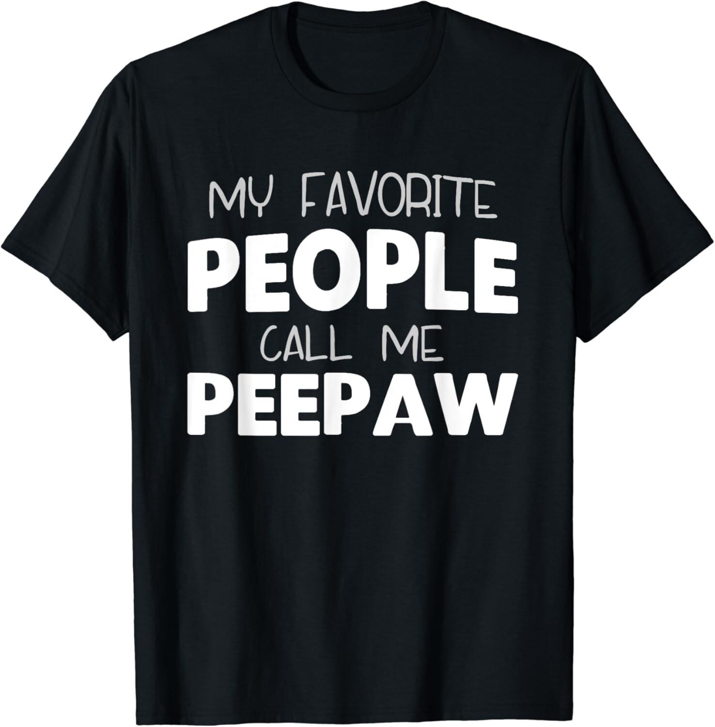 My Favorite People Call Me Pee-Paw Funny PeePaw Gift Unisex T-Shirt S