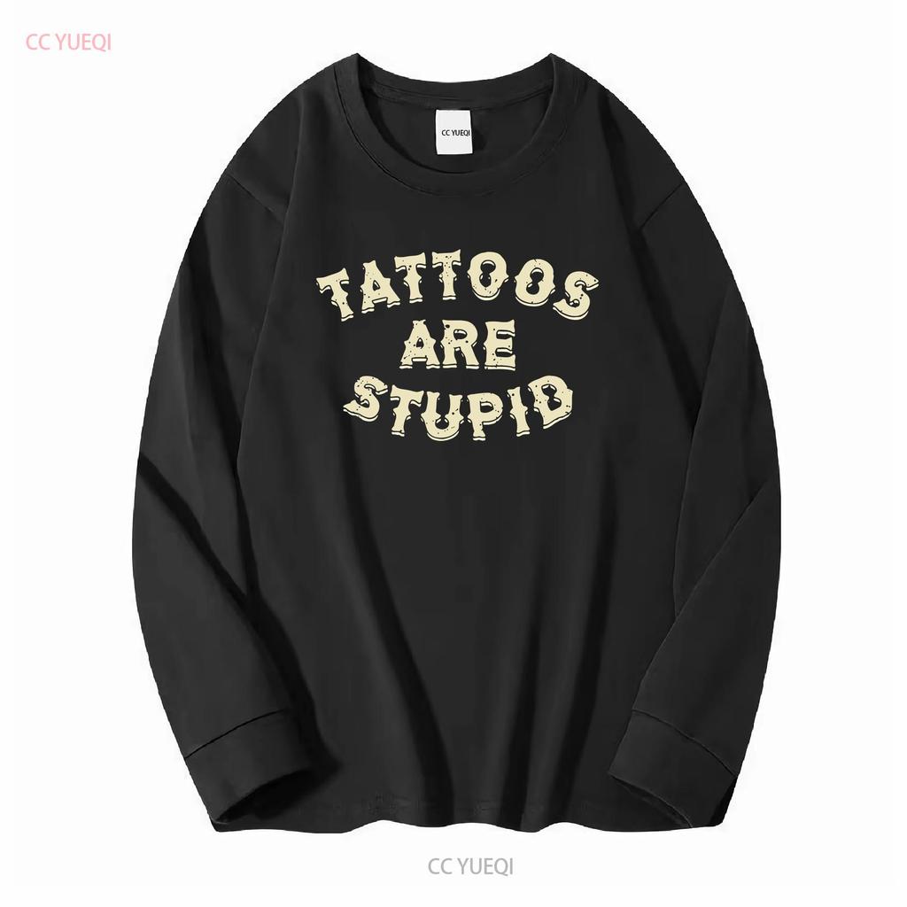 Tattoos sind dumm T-Shirt S 3XL Lang- oder Kurzarm Vintage Gewaschen Designer-Kleidung Mode Leicht Unisex Weich homme