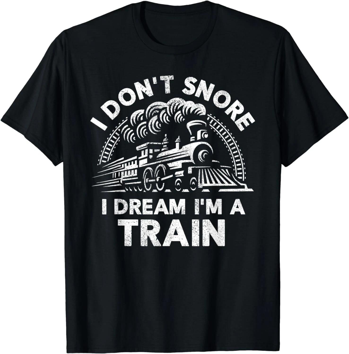 

Funny Train Shirt For Men I Don t Snore I Dream I m A Train Unisex T-Shirt S