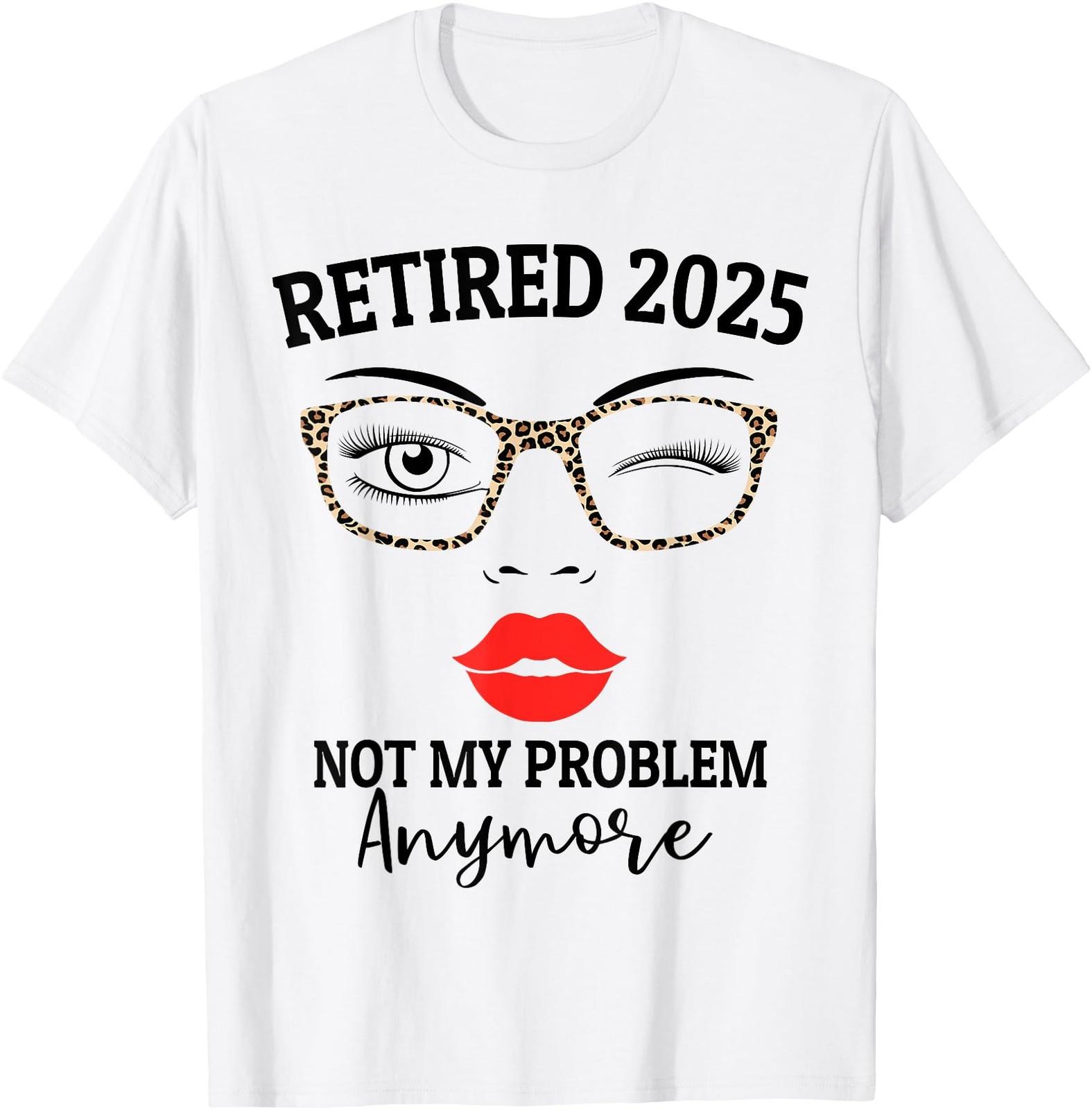 Retired 2025 not my problem anymore leopard women retirement T-Shirt S