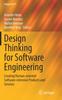 Bok Design Thinking for Software Engineering : Creating Human-oriented Software-intensive Products and Services