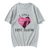I Love Hot Dads Tshirt The Twilight Saga Charlie Swan Billy Burke Graphic Tshirts Unisex Women T Shirt Streetwear