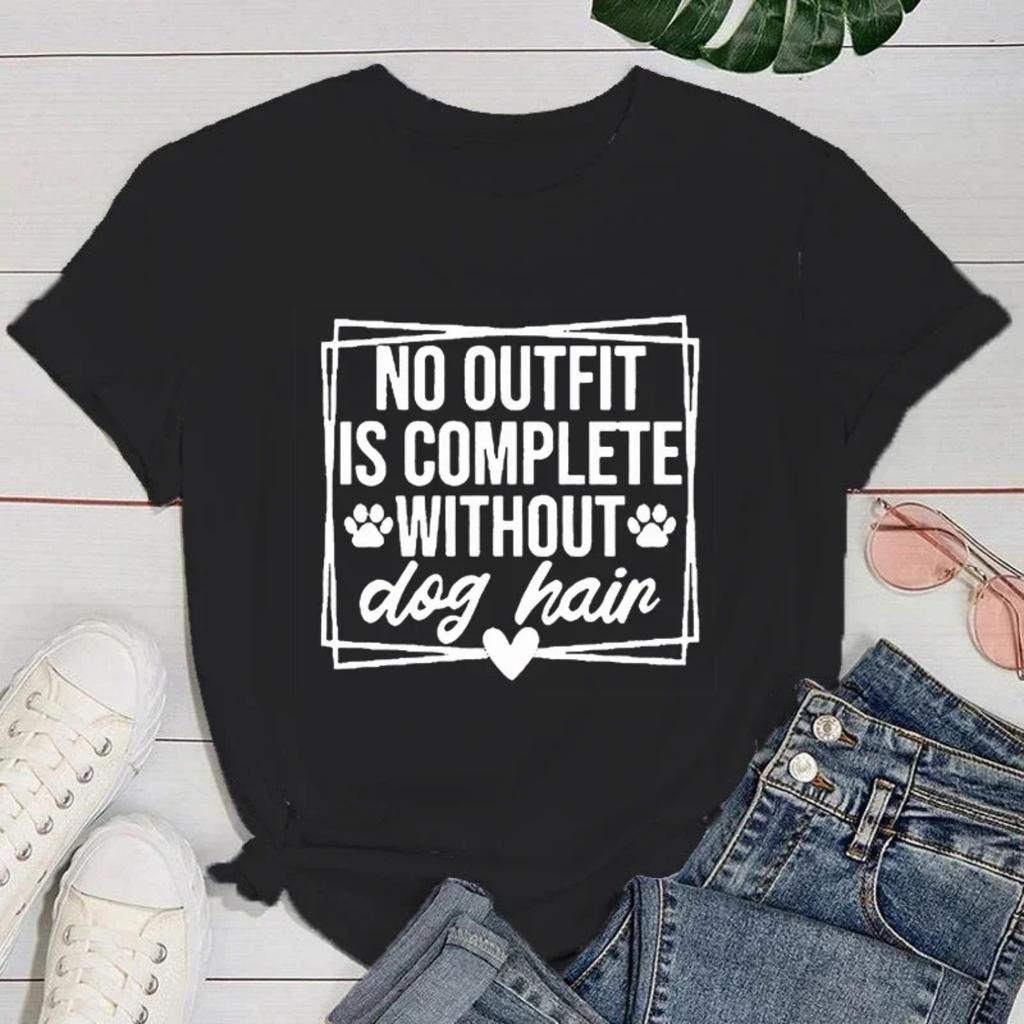 (Premium T-shirt)New No Outfit Is Complete Without Dog Hair Graphic Print T-Shirt Women Fashion Round Neck Loose Tee Shirt