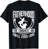 Fatherhood The Toughest Job You'Ll Ever Love Dad Fathers Day T-Shirt