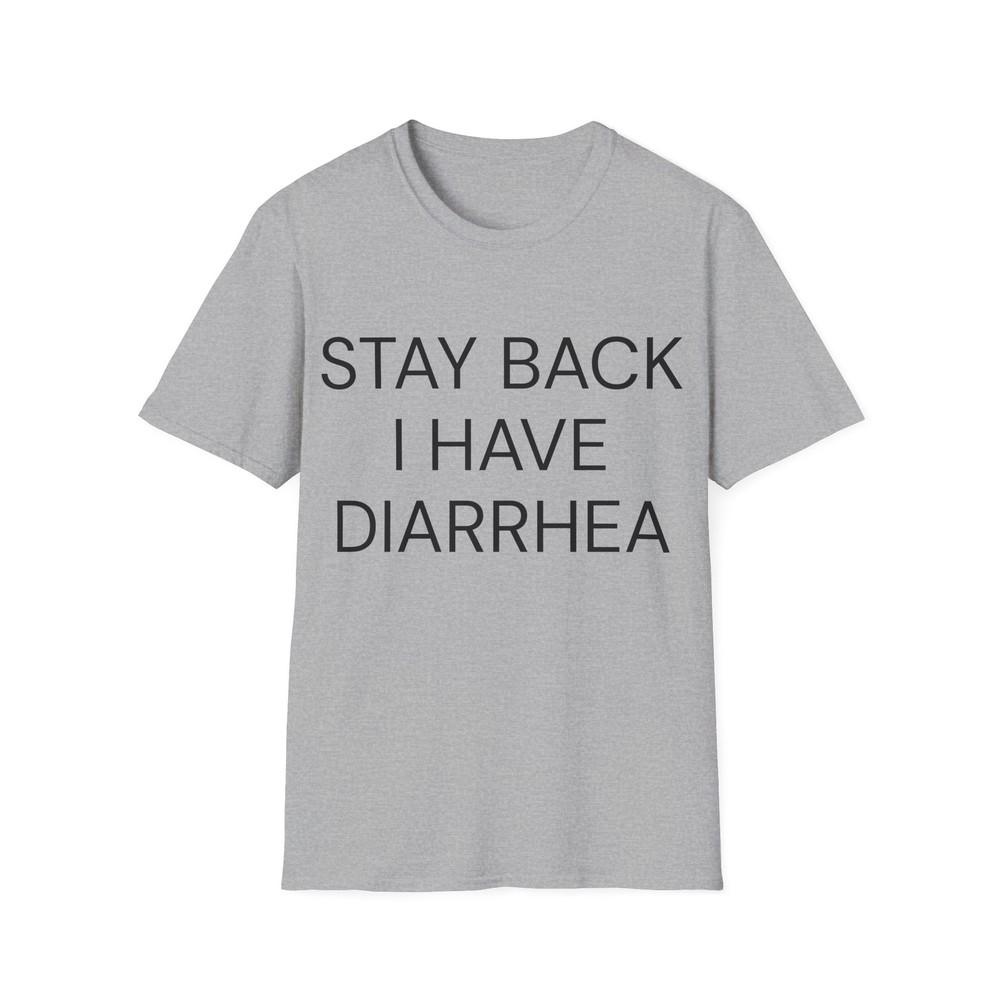 

stay back i have diarrhea tshirt L