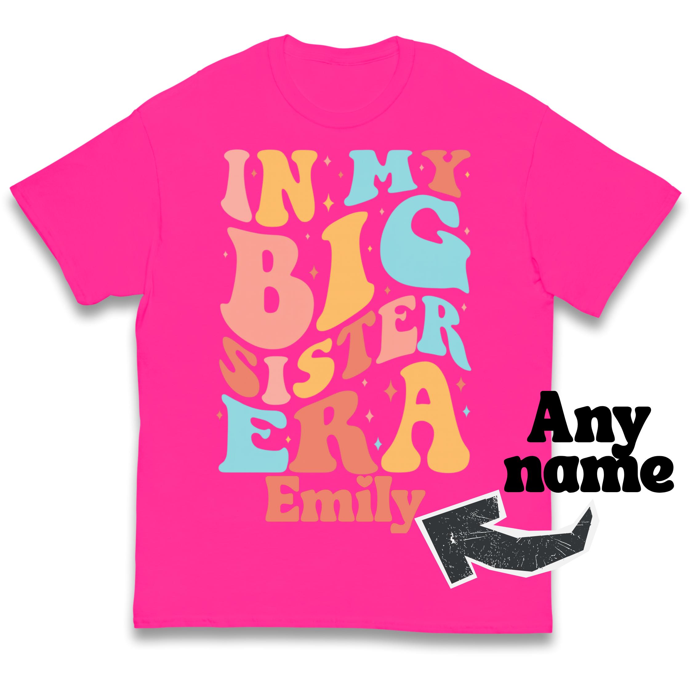 In My Big Sister Era Personalised Kids T Shirt with any Name 130