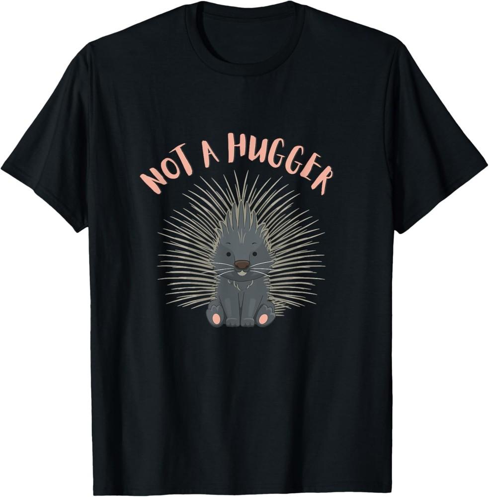 Not A Hugger - Funny Sarcastic Porcupine T-Shirt Unisex T-Shirt XL