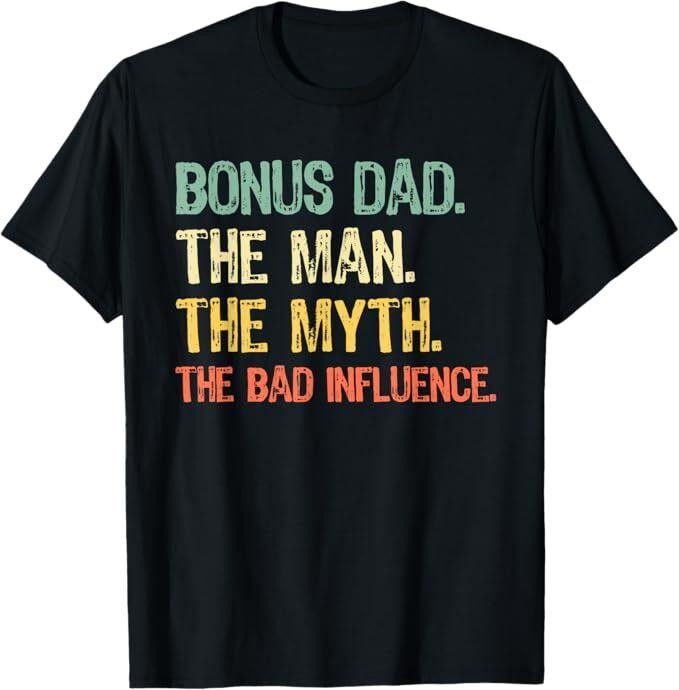 Bonus Dad The Man Myth Bad Influence Funny Step-Dad Stepdad T-Shirt