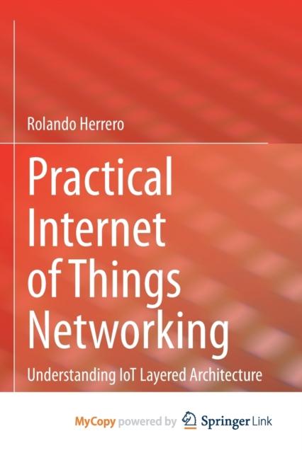 Bok Practical Internet of Things Networking : Understanding IoT Layered Architecture