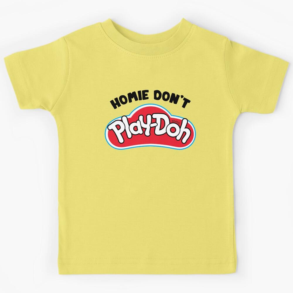 Homie Don t Play Doh Kids T-Shirt 140