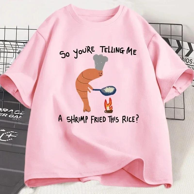 Youre Telling Me A Shrimp Fried This Rice T Shirt Weird Graphic Women Tee Short Sleeve Fashion Casual Tops Women Clothing