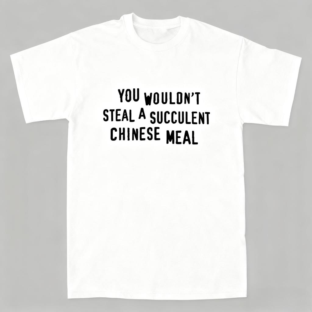 You Wouldnt Steal A Succulent Chinese Meal Funny Meme T-Shirt Crew Neck Short Sleeve Aesthetic Clothes Women Clothes
