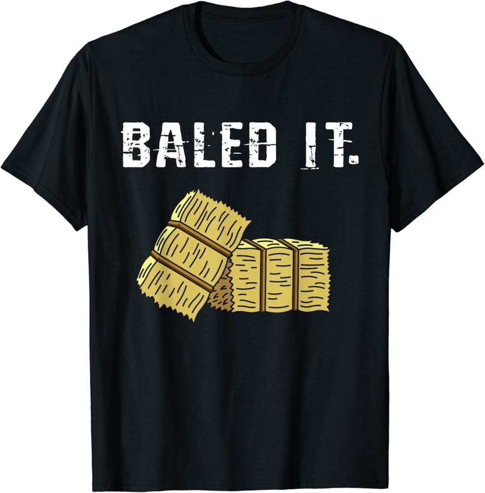 

Bailed It Farmer Hay Farm Joke Agriculture Harvesting Gift Unisex T-Shirt 4XL