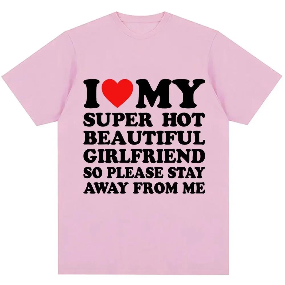 

Camiseta divertida I Love My Super Hot Girlfriend So Please Stay Away From Fashion Parejas Verano Unisexga Harajuku Streetwear S