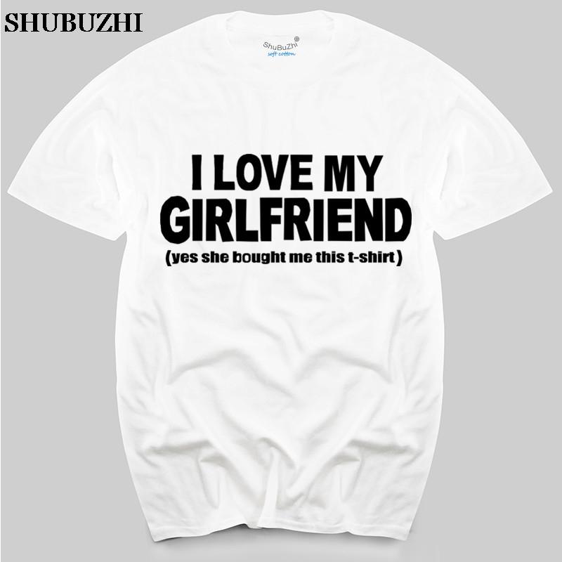 I love my girlfriend yes she bought me this tshirt Unisex cotton tshirt summer style top tees new brand top tees