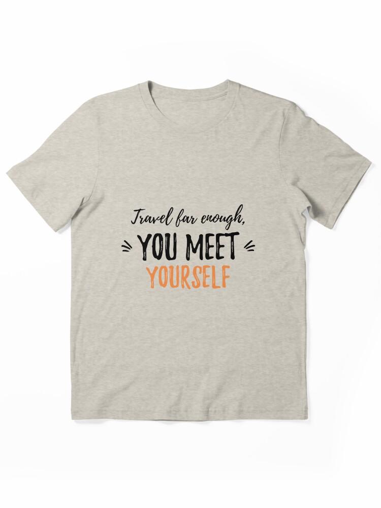 Far Cry Travel far enough, you meet yourself.Alone Saying Essential T-Shirt