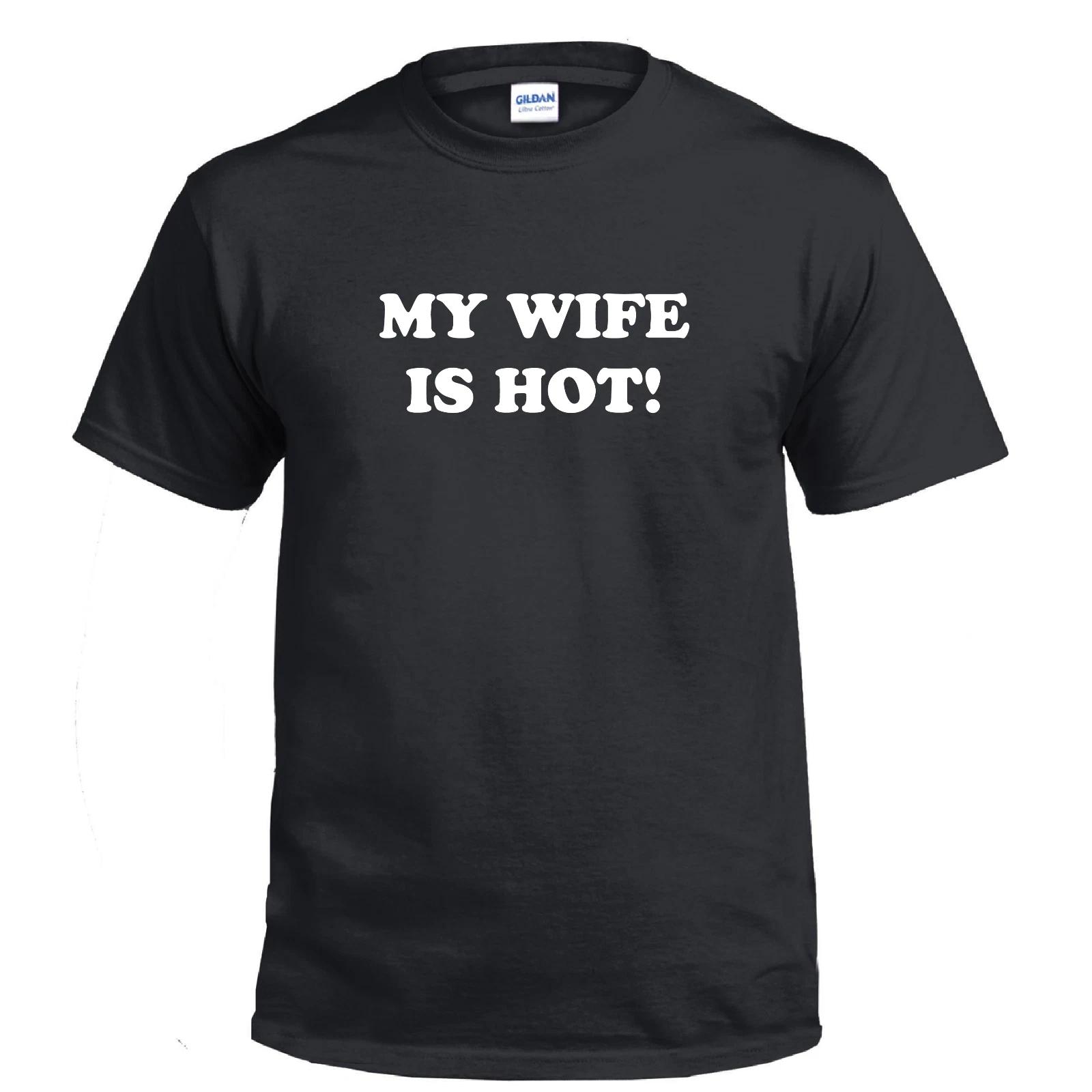 

My Wife Is Hot Funny Pretty Wedding Anniversary Love Gift Cotton T-Shirt 3XL