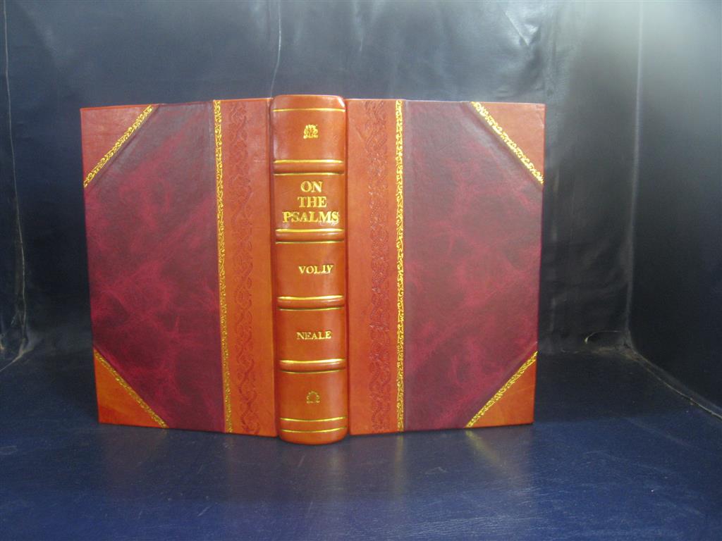 A Commentary On the Psalms from Primitive and Mediaeval Writers and from the Various Office-books and Hymns of the Roman, Mazarabic, Ambrosian, Gallic
