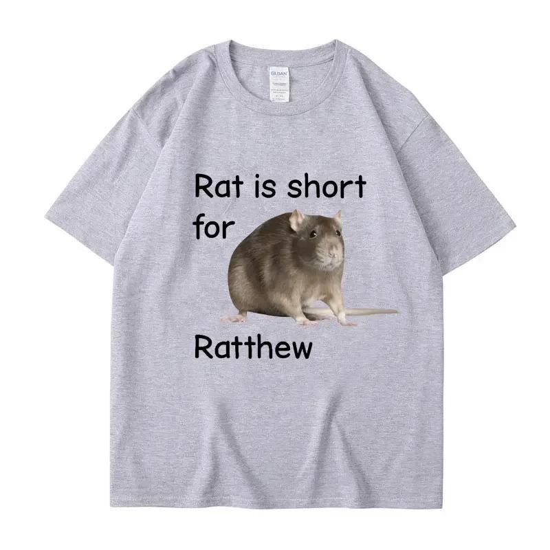 Rat Is Short for Ratthew Meme Graphic T-Shirt Men Women Oversized Funny Joke Short Sleeve Cotton Casual T Shirt Streetwear Gifts
