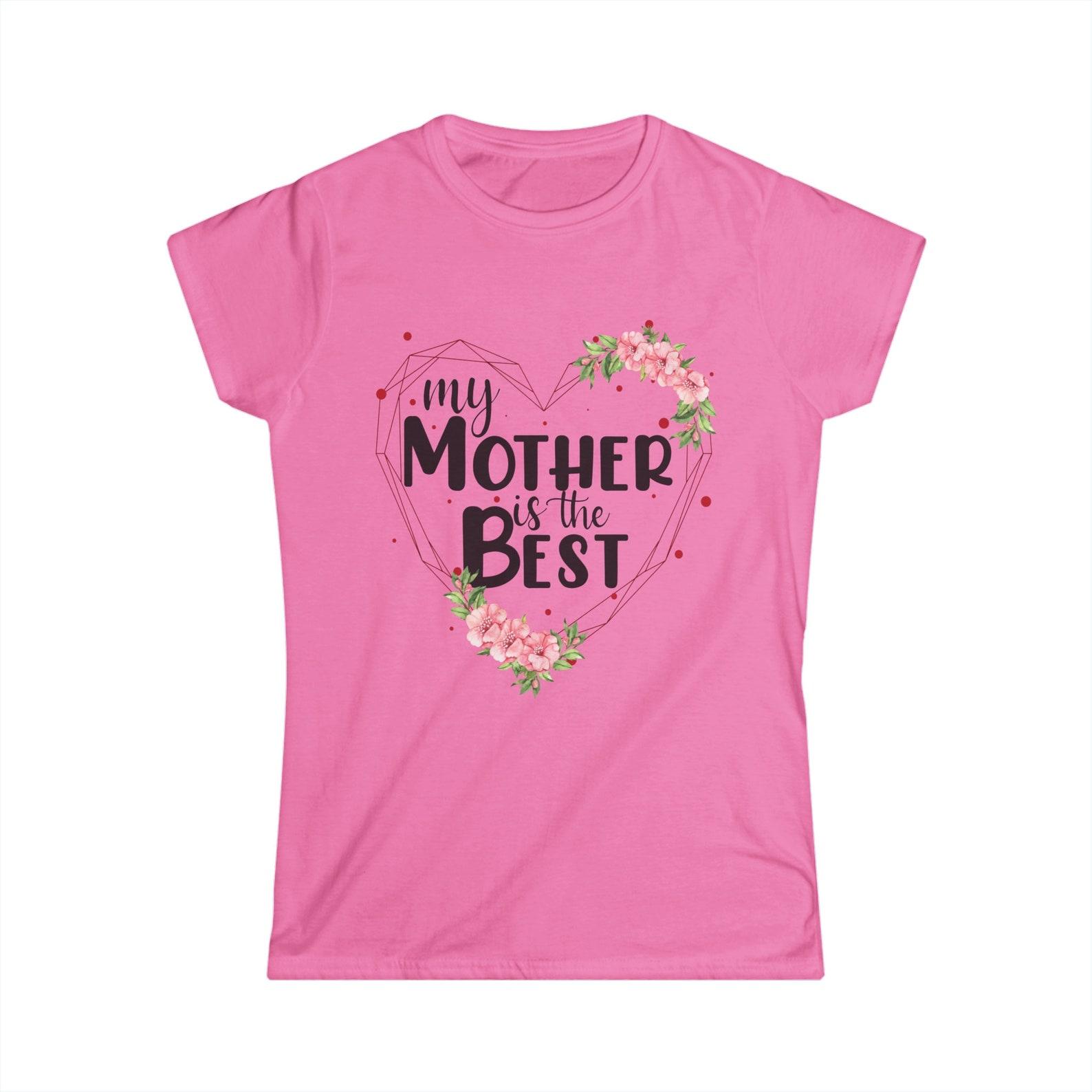 My Mother is the Best Women s Softstyle Tee 3XL