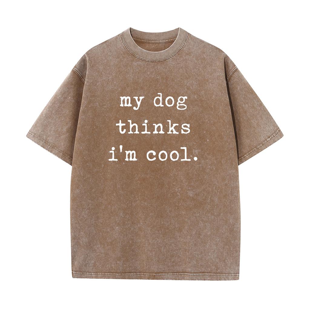 Crazy Dog Mens Bleached Style T Shirt My Dog Thinks Im Cool Pet Parent Dog Lover Novelty Washed Bleach Style Tee