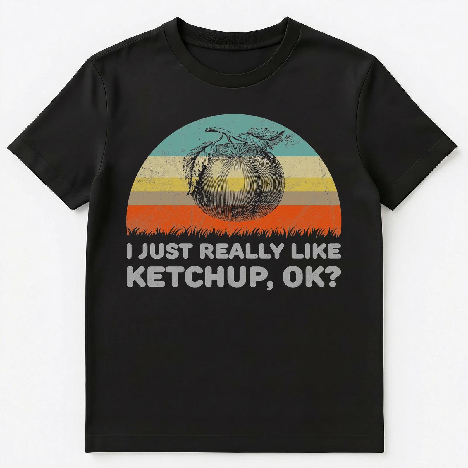 I Just Really Like Ketchup Ok Funny Unisex T-Shirt S