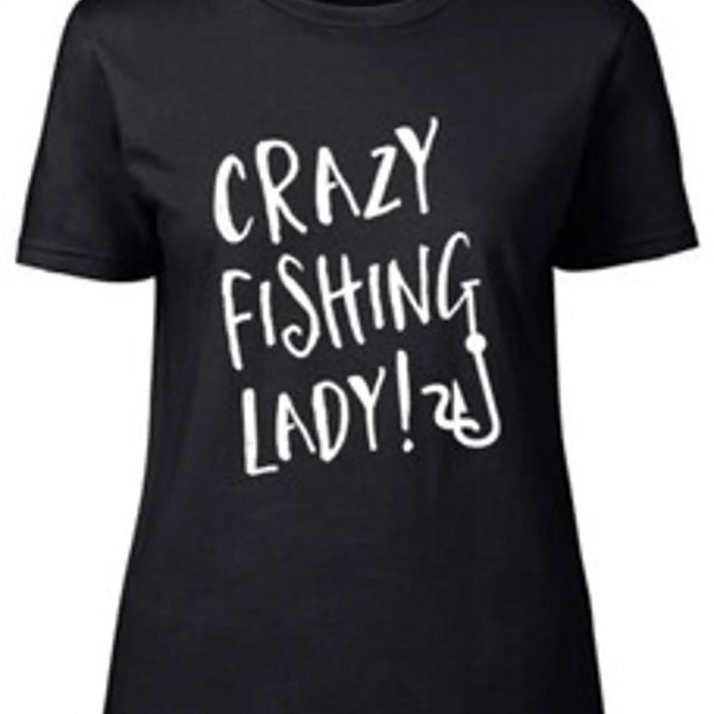 Crazy Fishing Lady Fitted Unisexs T Shirt Vintage Comfortable Stylish Streetwear Slightly Designer Clothes Casual