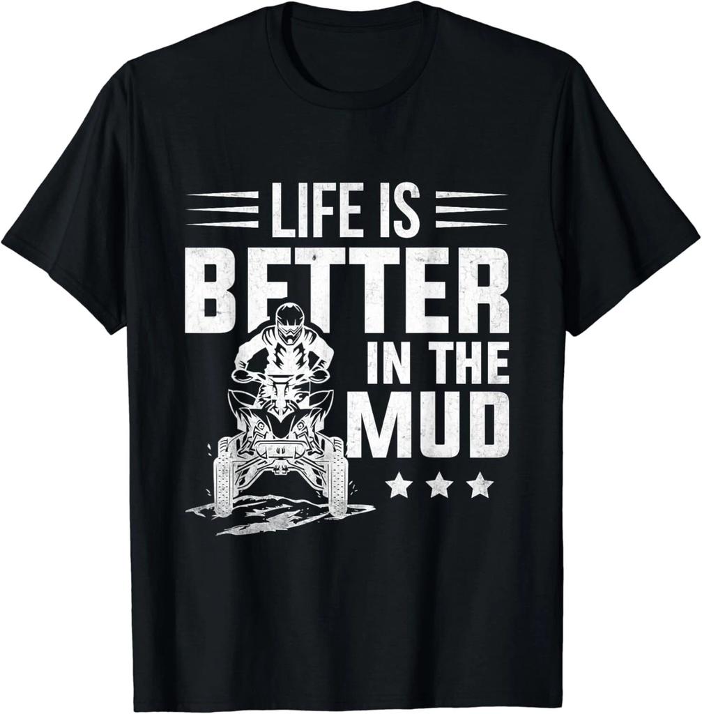 ATV Riding Quad Four Wheeler Life Is Better In The Mudding Gift Unisex T-Shirt