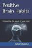 The Positive Brain Habits : Unleashing the Power of Your Mind Book