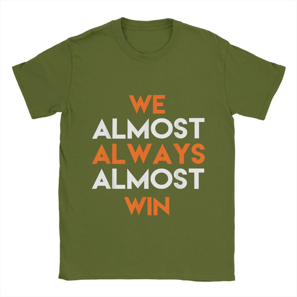 Fashion We Almost Always Almost Win T-Shirts Men Crewneck 100% Cotton T Shirts  Short Sleeve Tees Summer Clothes
