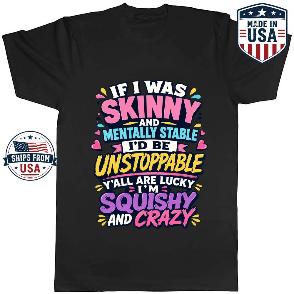 If I Was Skinny And Mentally Stable Graphic T-Shirt Funny Saying