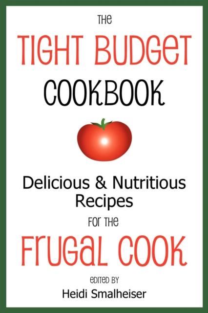 Kniha The Tight Budget Cookbook : Delicious and Nutritious Recipes for the Frugal Cook