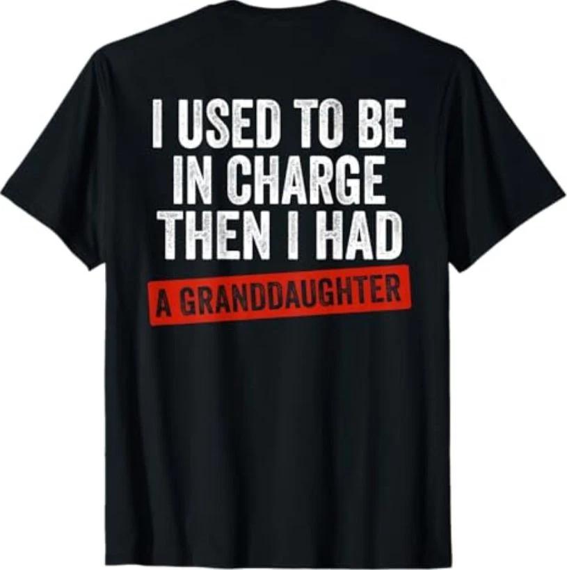 I Used to Be in Charge Then I Had A Granddaughter (On Back) T-Shirt 4XL