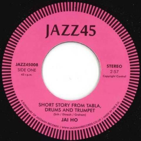 7inch Record JAI HO - Short Story From Tabla, Drums & Tru JAZZ45008 Jazz45 2019 UK Jazz