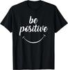 Be Positive Motivational Tshirt T-Shirt