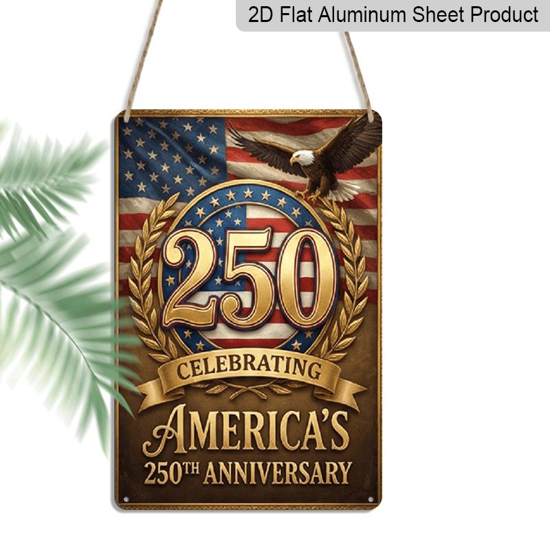 2D Flat - 7.87*11.8 Inch Aluminum Sign Featuring 2D Flat Decoration To Commemorate America'S 250Th Anniversary with A Classic Eagle, Flag, and The