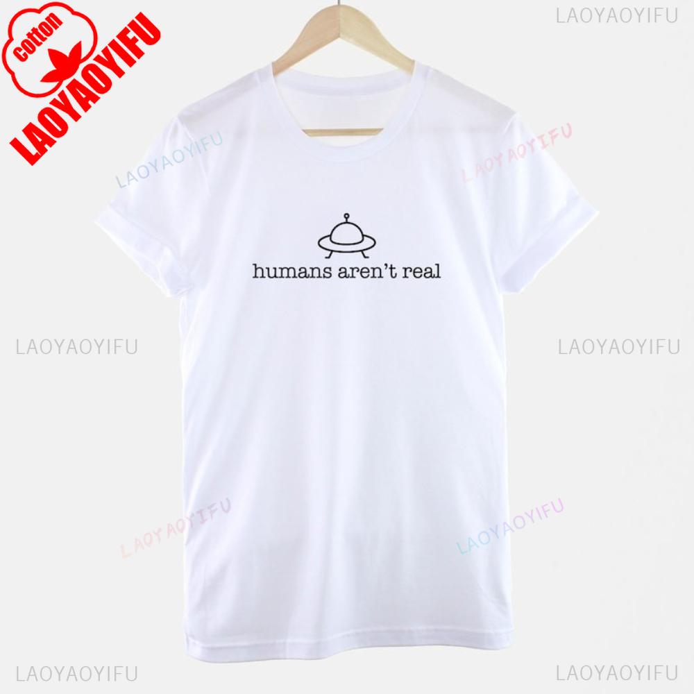Humans Arent Real Alien TShirt SciFi Conspiracy Shirt Funny Science Lover Gift Tshirt Men Women Unisex Casual Daily Life Tops