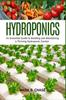 The Hydroponics : An Essential Guide To Building and Maintaining a Thriving Hydroponic Garden Book